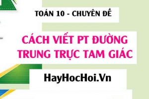 Cách viết phương trình đường trung trực của đoạn thẳng AB trong mặt phẳng Oxy - Toán 10 chuyên đề